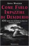 Come farlo impazzire di desiderio. 100 modi per rendere il tuo lui schiavo d'amore - Anna Maxted, E. R. Reggiani