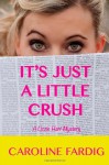 It's Just a Little Crush: A Lizzie Hart Mystery (The Lizzie Hart Mysteries) (Volume 1) - Caroline Fardig