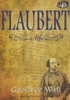 Flaubert: A Life - Geoffrey Wall, James Adams