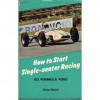 Go Formula Ford: How to Start Single-Seater Racing - Brian Smith