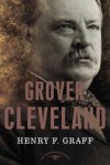 Grover Cleveland: The American Presidents Series: The 22nd and 24th President, 1885-1889 and 1893-1897 - Arthur M. SchlesingerJr., Henry F. Graff, Schlesinger, Arthur M., Jr.