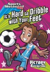 It's Hard to Dribble with Your Feet - Val Priebe, Jorge Santillan