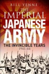 The Imperial Japanese Army: The Invincible Years 1941-44 - Bill Yenne