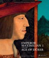 Emperor Maximilian I and the Age of Durer - Klaus Albrecht Schroder, Eva Michel, Thomas Schauerte