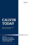 Calvin Today: Reformed Theology and the Future of the Church - Michael Welker, Ulrich Möller, Michael Weinrich