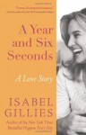 A Year and Six Seconds - Isabel Gillies