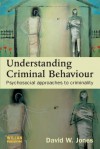 Understanding Criminal Behaviour: Psychosocial Approaches to Criminality - David Jones