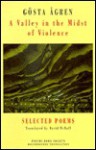 Valley in the Midst of Violence : selected poems 1955-1985 - Gosta Agren, David McDuff, Gosta Agren