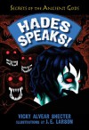 Hades Speaks!: A Guide to the Underworld by the Greek God of the Dead (Secrets of the Ancient Gods) - Vicky Alvear Shecter, J. E. Larson