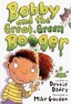 Bobby and the Great, Green Booger - Debbie Dadey, Mike Gordon