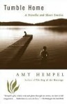 Tumble Home: A Novella and Short Stories - Amy Hempel