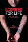 Scarred For Life: The True Story of a Self-Harmer - Paul Marshall