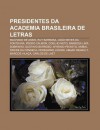 Presidentes Da Academia Brasileira de Letras: Machado de Assis, Ruy Barbosa, Jo O Neves Da Fontoura, Pedro Calmon, Coelho Neto - Source Wikipedia