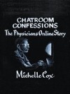 Chatroom Confessions: The Physicians Online Story - Michelle Cox