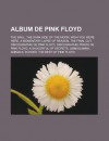 Album de Pink Floyd: The Wall, the Dark Side of the Moon, Wish You Were Here, a Momentary Lapse of Reason, the Final Cut, Discographie de Pink Floyd, Discographie Pirate de Pink Floyd, a Saucerful of Secrets, Ummagumma, Animals - Source Wikipedia, Livres Groupe
