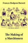 The Making of a Marchioness (Emily Fox-Seton, Complete) - Frances Hodgson Burnett