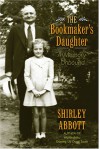 The Bookmaker's Daughter: A Memory Unbound - Shirley Abbott