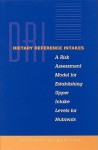 Dietary Reference Intakes: A Risk Assessment Model for Establishing Upper Intake Levels for Nutrients - Food and Nutrition Board, Institute of Medicine