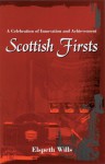 Scottish Firsts: A Celebration of Innovation and Achievement - Elspeth Wills