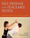 Self-Defense for Peaceable People: Defend Yourself Regardless of Size, Gender, Age, or Strength - John Townsend