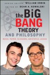 The Big Bang Theory and Philosophy - Dean A. Kowalski, William Irwin, Andrew Zimmerman Jones