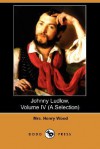 Johnny Ludlow, Volume IV (a Selection) (Dodo Press) - Mrs. Henry Wood