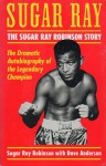 Sugar Ray: The Sugar Ray Robinson Story - Sugar Ray Robinson, Dave Anderson