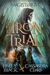 The Iron Trial - Cassandra Clare, Holly Black