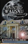Haunted Wausau: The Ghostly History of Big Bull Falls (Haunted America) - Shawn Blaschka, Anji Spialek, Sharon Williams
