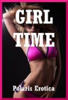 Girl Time: Five First Lesbian Sex Erotica Stories - Fran Diaz, Geena Flix, Hope Parsons, Jeanna Yung, Kaddy DeLora