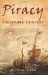 Piracy: The Complete History - Angus Konstam