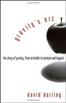 Gravity's Arc: The Story of Gravity from Aristotle to Einstein and Beyond - David Darling