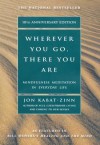 Wherever You Go, There You Are: Mindfulness Meditation In Everyday Life - Jon Kabat-Zinn