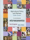 Agricultural Policy and Markets to Accompany Microeconomics - Paul Krugman, Robin Wells, Colin Carter