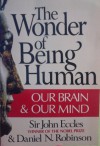 The Wonder of Being Human: Our Brain and Our Mind - John C. Eccles, Daniel N. Robinson