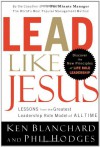 Lead Like Jesus: Lessons from the Greatest Leadership Role Model of All Time - Kenneth H. Blanchard, Phil Hodges