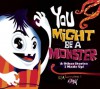 You Might be a Monster: & Other Stories I Made Up - Attaboy