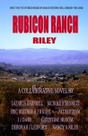 Rubicon Ranch: Riley's Story - Lazarus Barnhill, Deborah J. Ledford, Eric Beetner, Christine Husom, J B Kohl, Nancy A. Niles, J.J. Dare, Nichole R. Bennett, Pat Bertram