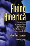 Fixing America: Breaking the Stranglehold of Corporate Rule, Big Media, and the Religious Right - John Buchanan, John McConnell
