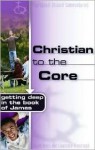 Christian to the Core: Getting Deep in the Book of James - Lawrence Kimbrough, Lawrence Kimbrough