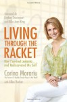 Living through the Racket: How I Survived Leukemia.and Rediscovered My Self - Corina Morariu, Allen Rucker, Billie Jean King