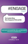 #Engage Tweet Book01: How Leaders Bring More Energy Into Work and Life - Maryann Baumgarten, Lisa Smith