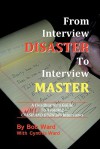 From Interview Disaster to Interview Master: A Headhunter's Guide to Avoiding Crash and Burn Job Interviews - Bob Ward, Cynthia Ward