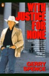With Justice for None: Destroying an American Myth - Gerry Spence