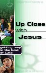 Up Close with Jesus: Getting Deep in the Book of Luke - Steve Keels, Lawrence Himbrough