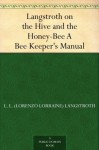 Langstroth on the Hive and the Honey-Bee A Bee Keeper's Manual - L. L. (Lorenzo Lorraine) Langstroth