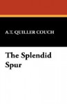 The Splendid Spur - Arthur Quiller-Couch