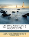 Out West: A Magazine of the Old Pacific and the New, Volume 24 - Charles F. Lummis, Archaeological Institute of America Sou, League Sequoya League