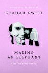 Making an Elephant: Writing from Within - Graham Swift