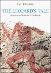 The Leopard's Tale: Revealing the Mysteries of Catalhoyuk - Ian Hodder